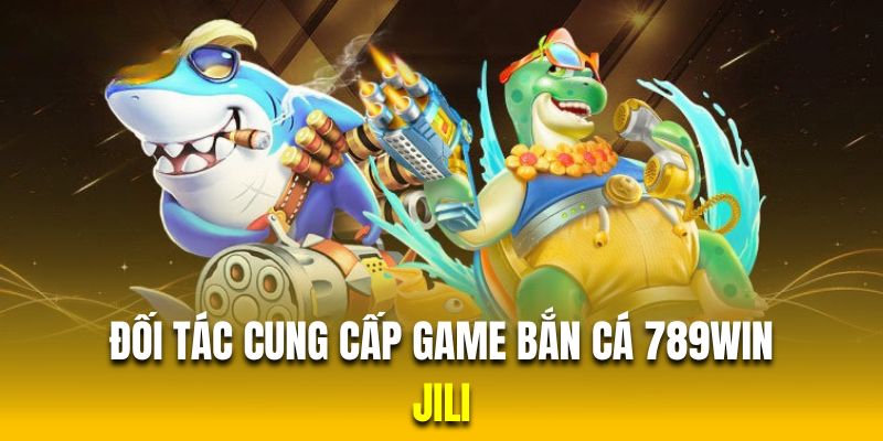 Nhà phát hành Jili là đối tác cung cấp game bắn cá nổi bật tại 789Win Nhà phát hành Jili là đối tác cung cấp game bắn cá nổi bật tại 789Win