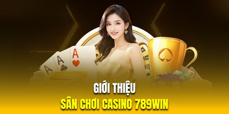 Đôi nét thú vị về sảnh chơi casino 789Win Đôi nét thú vị về sảnh chơi casino 789Win