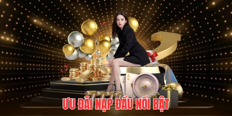 Ưu đãi nạp đầu nổi bật Ưu đãi nạp đầu nổi bật