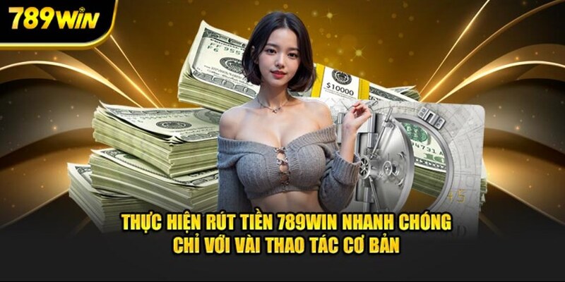 Thực hiện rút tiền 789Win nhanh chóng chỉ với thao tác cơ bản Thực hiện rút tiền 789Win nhanh chóng chỉ với thao tác cơ bản