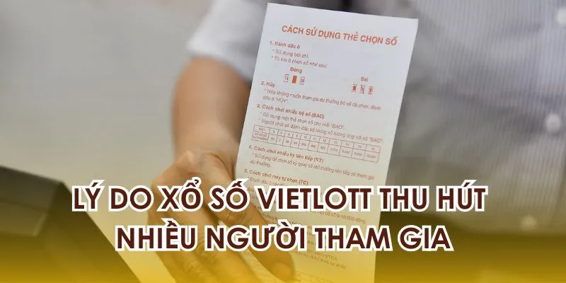 Lý do Vietlott thu hút nhiều người tham gia Lý do Vietlott thu hút nhiều người tham gia